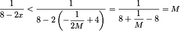 \dfrac{1}{8-2x} < \dfrac{1}{8-2\left(-\dfrac{1}{2M}+4\right)} = \dfrac{1}{8+\dfrac{1}{M}-8} =M